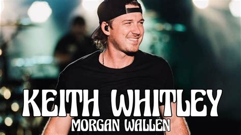 Morgan wallen song about keith whitley. Things To Know About Morgan wallen song about keith whitley. 